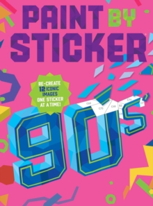 Paint by Sticker (Official): 90s : Re-create 12 Iconic Images One Sticker at a Time!