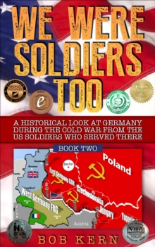 Historical Look At Germany During The Cold War From The US Soldiers Who Served There : We Were Soldiers Too, #2