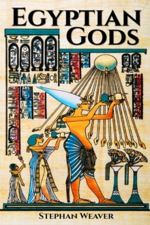 Egyptian Gods : Discover the Ancient Gods of Egyptian Mythology