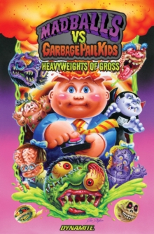 Madballs vs Garbage Pail Kids: Heavyweights of Gross