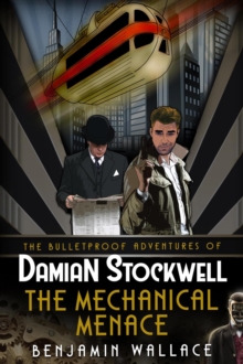 Mechanical Menace : The Bulletproof Adventures of Damian Stockwell, #3