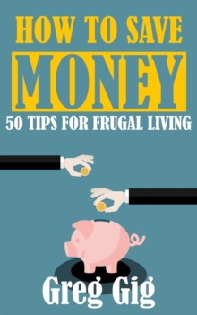 How To Save Money: 50 Tips For Frugal Living