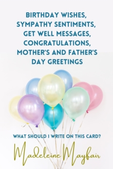 Birthday Wishes, Sympathy Sentiments, Get Well Messages, Congratulations, Mother's and Father's Day Greetings