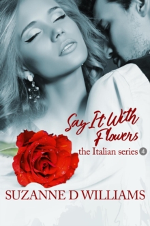 Say It With Flowers : The Italian Series, #4