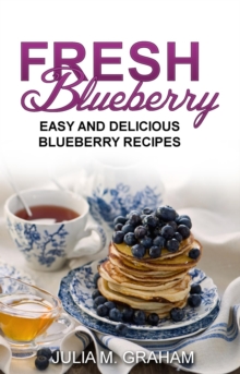 Fresh Blueberry : Easy and Delicious Blueberry Recipes