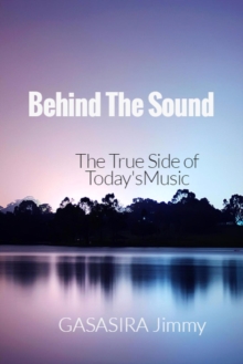 Behind The Sound: The True Side of Today's Music