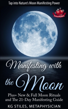 Manifesting with the Moon - Plus+ New & Full Moon Rituals and The 21-Day Manifesting Guide : Healing & Manifesting