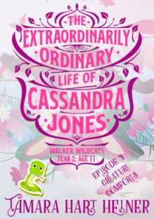 Episode 1: Creature Comforts (The Extraordinarily Ordinary Life of Cassandra Jones) : Walker Wildcats Year 2: Age 11, #1