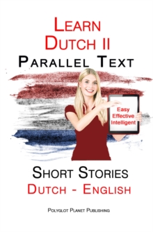 Learn Dutch II - Parallel Text - Short Stories - Easy, Effective Intelligent (Dutch - English)