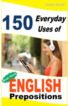 150 Everyday Uses of English Prepositions:  Book 3.