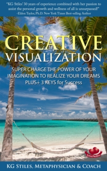 Creative Visualization Super Charge The Power of Your Imagination to Realize Your Dreams Plus+ 3 Keys for Success : Healing & Manifesting