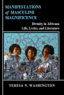 Manifestations of Masculine Magnificence: Divinity in Africana Life, Lyrics, and Literature