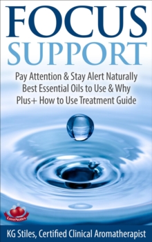 Focus Support Pay Attention & Stay Alert Naturally Best Essential Oils to Use & Why Plus+ How to Use Treatment Guide : Essential Oil Wellness