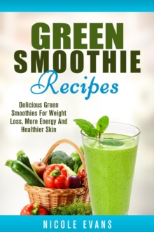 Green Smoothie Recipes: Green Smoothies For Weight Loss