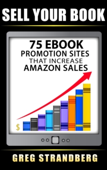 Sell Your Book: 75 eBook Promotion Sites That Increase Amazon Sales