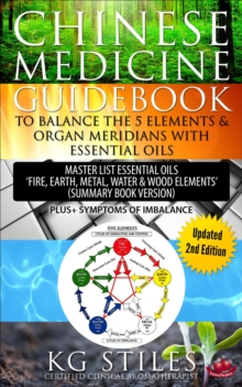 Chinese Medicine Guidebook Balance the 5 Elements & Organ Meridians with Essential Oils (Summary Book Version) : 5 Element