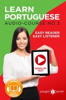 Learn Portuguese - Easy Reader | Easy Listener | Parallel Text - Portuguese Audio Course No. 3