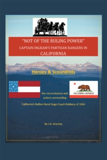 "Not of the Ruling Power" : Captain Ingram'S Partisan Rangers in California