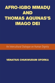 Afro-Igbo Mmad? and Thomas Aquinas'S Imago Dei : An Intercultural Dialogue on Human Dignity