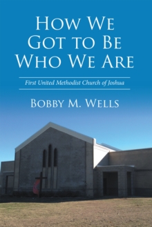 How We Got to Be Who We Are : First United Methodist Church of Joshua