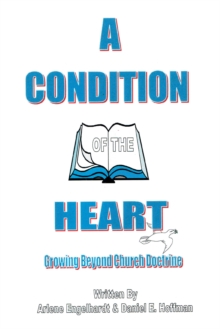 A Condition of the Heart : Growing Beyond Church Doctrine