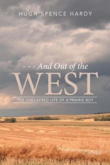 - - - and out of the West : The Checkered Life of a Prairie Boy