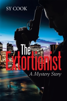 The Extortionist : A Mystery Story