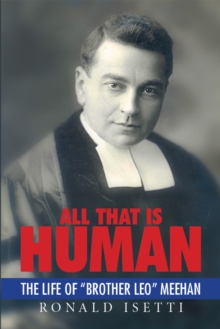 All That Is Human : The Life of "Brother Leo" Meehan