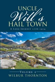 Uncle Will'S Hail Town : A Long Journey 1776-1914