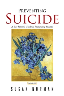 Preventing Suicide : A Lay Person'S Guide to Preventing Suicide