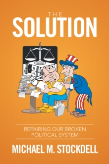 The Solution : Repairing Our Broken Political System