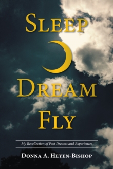 Sleep*Dream*Fly : My Recollection of Past Dreams and Experiences