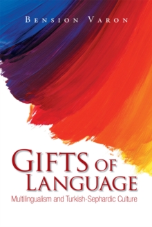 Gifts of Language : Multilingualism and Turkish-Sephardic Culture