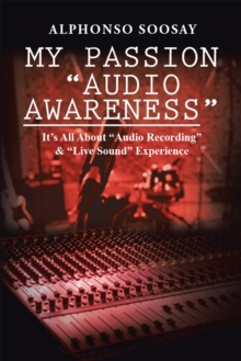 My Passion "Audio Awareness" : It'S All About "Audio Recording" & "Live Sound" Experience