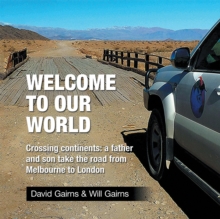 Welcome to Our World : Crossing Continents: a Father and Son Take the Road from Melbourne to London