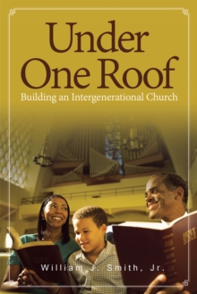 Under One Roof : Building an Intergenerational Church