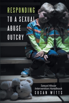 Responding to a Sexual Abuse Outcry : Sexual Abuse Intervention Handbook