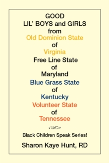 Good Lil'   Boys and Girls from Old Dominion State of Virginia Free Line State of Maryland Blue Grass State of Kentucky Volunteer State of Tennessee : Black Children Speak Series!