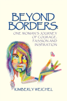 Beyond Borders: : One Woman'S Journey of Courage, Passion and Inspiration