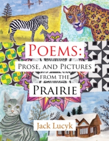 Poems: Prose, and Pictures from the Prairie