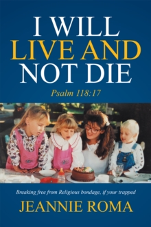 I Will Live and Not Die : Psalm 118:17