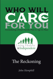 Who Will Care for You in Your Time of Need . . . Formulating a Smart Family Plan to Age-In-Place : The Reckoning