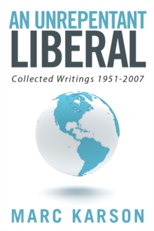 An Unrepentant Liberal : Collected  Writings 1951-2007