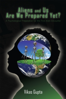 Aliens and Us Are We Prepared Yet? : A Psychological Preparation for the First Alien Encounter