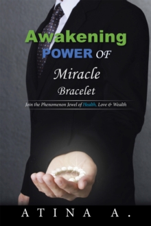 Awakening Power of Miracle Bracelet : Join the Phenomenon Jewel of Health, Love & Wealth