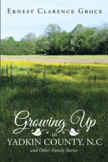 Growing up in Yadkin County, N.C and Other Family Stories