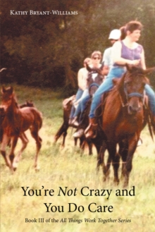 You'Re Not Crazy and You Do Care : Book Iii of the All Things Work Together Series