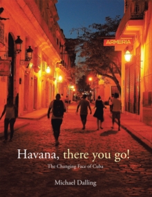 Havana, There You Go! : The Changing Face of Cuba