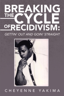 Breaking the Cycle of Recidivism: : Gettin' out and Goin' Straight