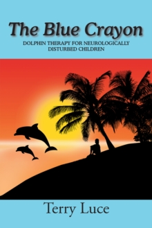 The Blue Crayon : Dolphin Therapy for Neurologically Disturbed Children